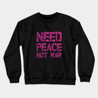 Need Peace not War Crewneck Sweatshirt